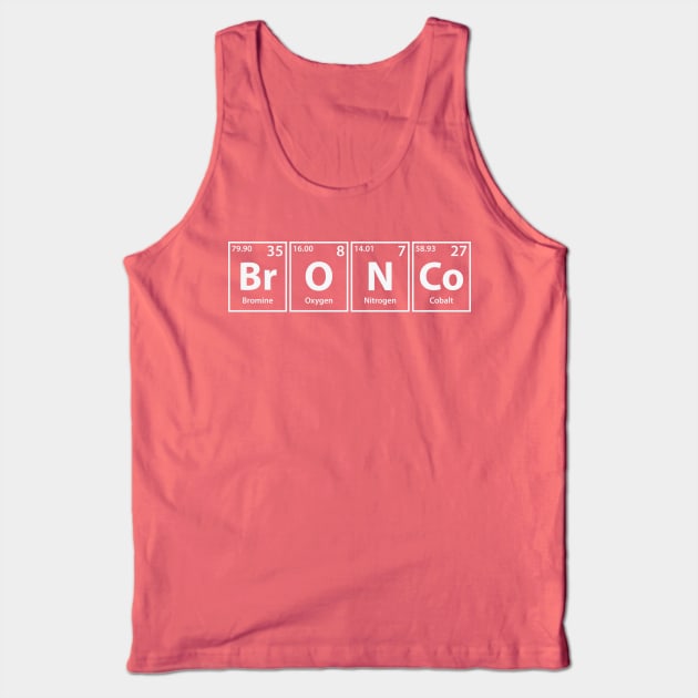 Bronco (Br-O-N-Co) Periodic Elements Spelling Tank Top by cerebrands